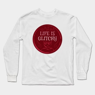 Life is glitchy... Long Sleeve T-Shirt